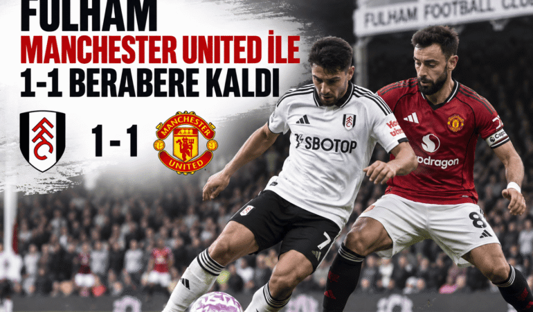 Fulham Manchester United ile 1-1 berabere kaldı