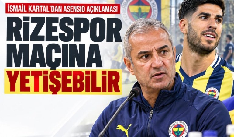 Kartal’dan Asensio açıklaması: Çaykur Rizespor maçına yetişebilir
