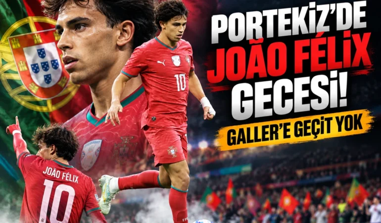 Portekiz'de João Félix gecesi! Galler'e geçit yok