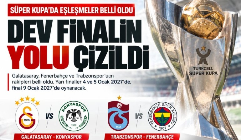 Süper Kupa’da eşleşmeler belli oldu: Dev finalin yolu çizildi