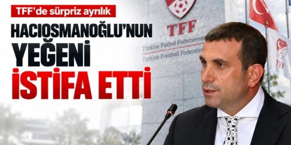 TFF039de-surpriz-ayrilik-Haciosmanoglu039nun-yegeni-istifa-etti-featured