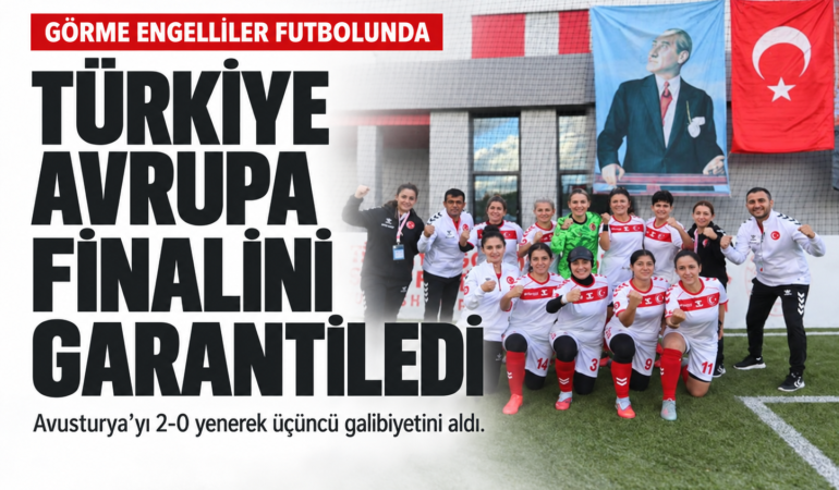 Türkiye, görme engelliler futbolunda Avrupa finalini garantiledi