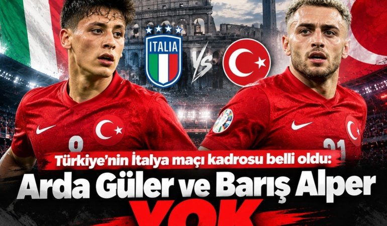 Türkiye'nin İtalya maçı kadrosu belli oldu: Arda Güler ve Barış Alper yok